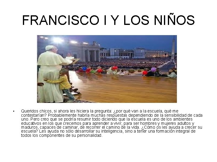 FRANCISCO I Y LOS NIÑOS • Queridos chicos, si ahora les hiciera la pregunta: