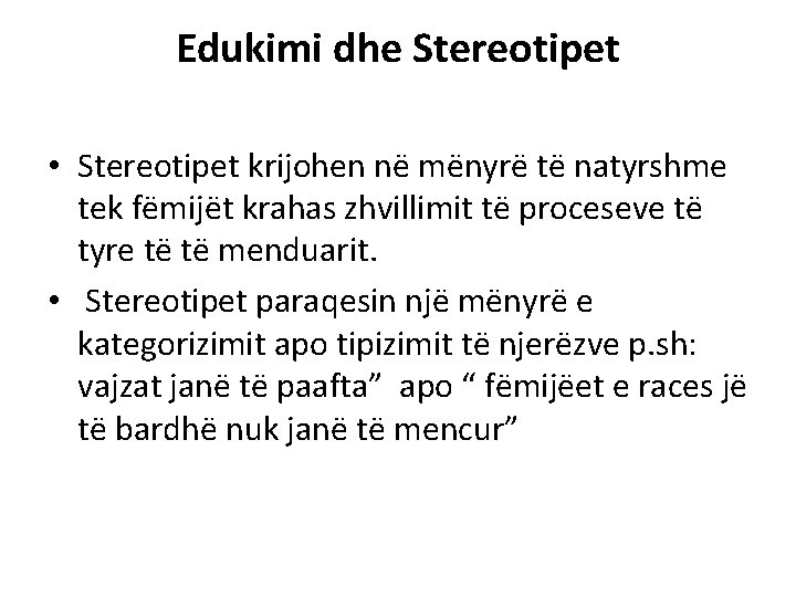 Edukimi dhe Stereotipet • Stereotipet krijohen në mënyrë të natyrshme tek fëmijët krahas zhvillimit