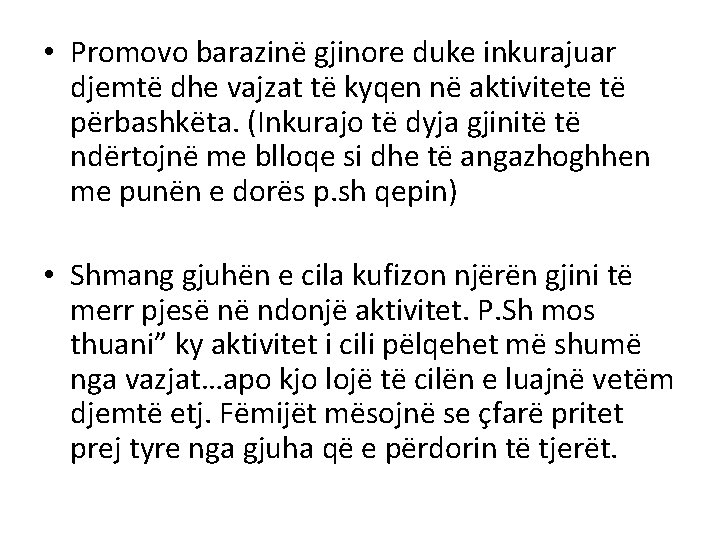  • Promovo barazinë gjinore duke inkurajuar djemtë dhe vajzat të kyqen në aktivitete