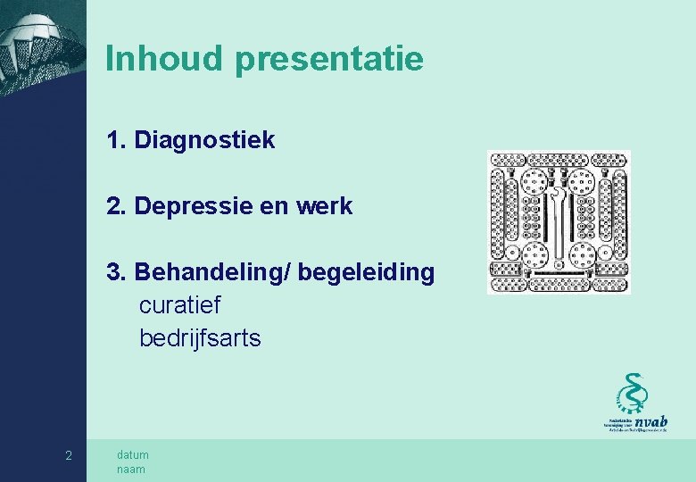 Inhoud presentatie 1. Diagnostiek 2. Depressie en werk 3. Behandeling/ begeleiding curatief bedrijfsarts 2