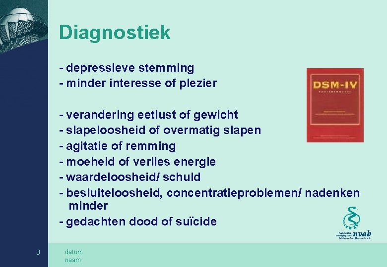 Diagnostiek - depressieve stemming - minder interesse of plezier - verandering eetlust of gewicht