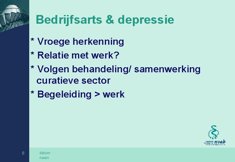 Bedrijfsarts & depressie * Vroege herkenning * Relatie met werk? * Volgen behandeling/ samenwerking