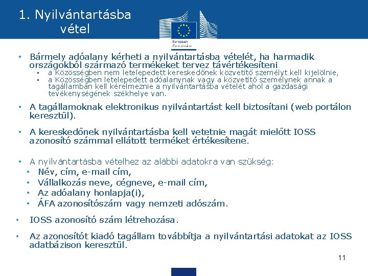 1. Nyilvántartásba vétel • Bármely adóalany kérheti a nyilvántartásba vételét, ha harmadik országokból származó