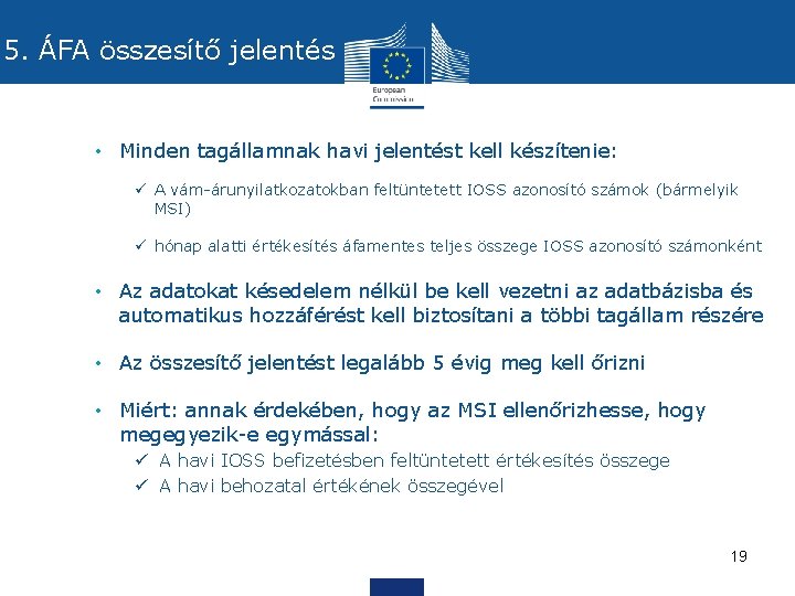 5. ÁFA összesítő jelentés • Minden tagállamnak havi jelentést kell készítenie: ü A vám-árunyilatkozatokban