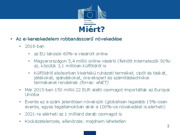 Miért? § Az e-kereskedelem robbanásszerű növekedése • 2018 -ban • az EU lakosok 60%-a