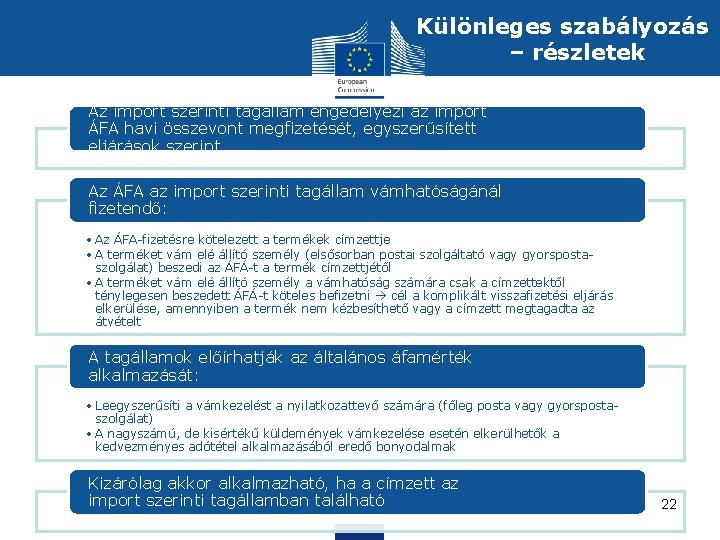 Különleges szabályozás – részletek Az import szerinti tagállam engedélyezi az import ÁFA havi összevont