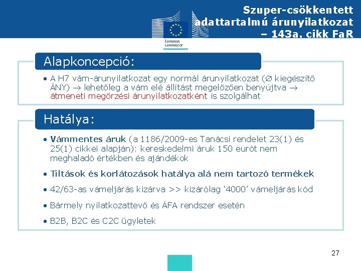 Szuper-csökkentett adattartalmú árunyilatkozat – 143 a. cikk Fa. R Alapkoncepció: • A H 7