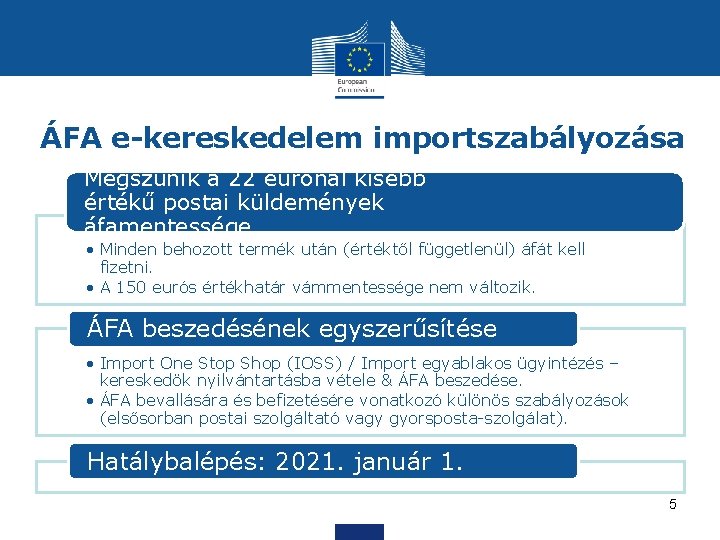 ÁFA e-kereskedelem importszabályozása Megszűnik a 22 eurónál kisebb értékű postai küldemények áfamentessége • Minden