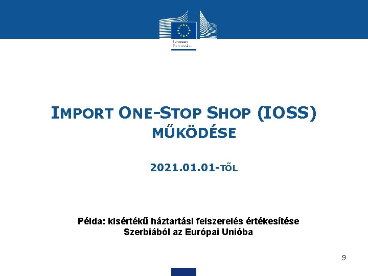 IMPORT ONE-STOP SHOP (IOSS) MŰKÖDÉSE 2021. 01 -TŐL Példa: kisértékű háztartási felszerelés értékesítése Szerbiából