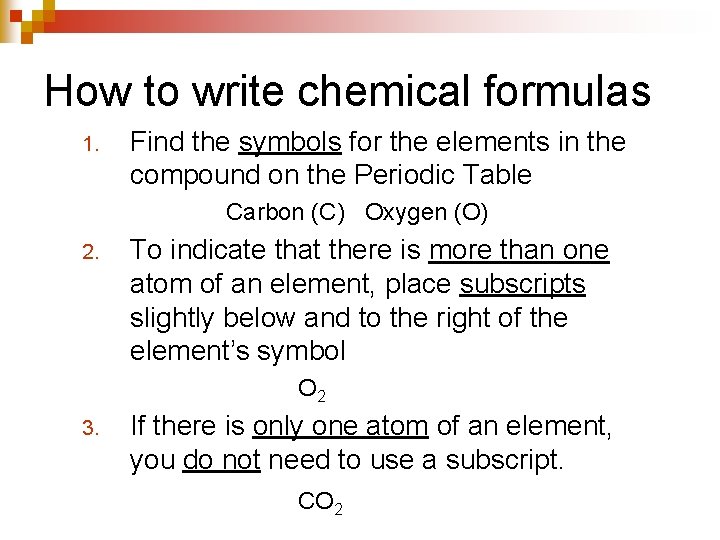 How to write chemical formulas 1. Find the symbols for the elements in the