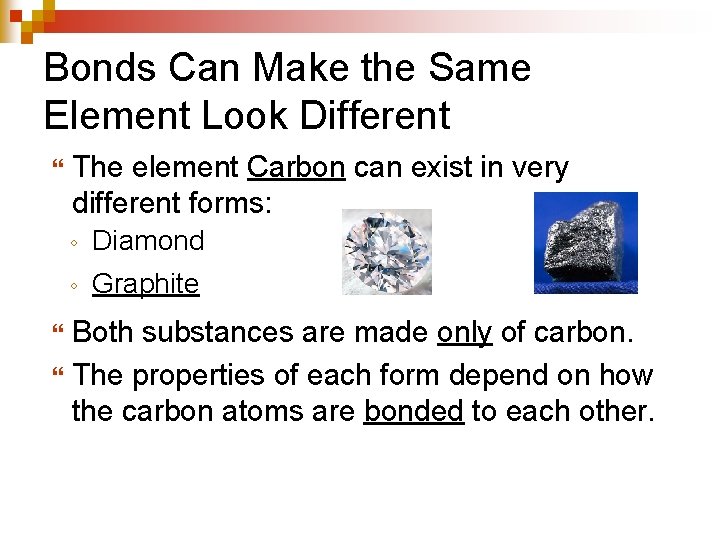 Bonds Can Make the Same Element Look Different The element Carbon can exist in