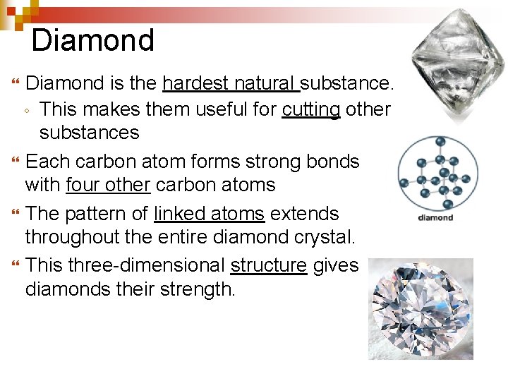 Diamond is the hardest natural substance. ◦ This makes them useful for cutting other