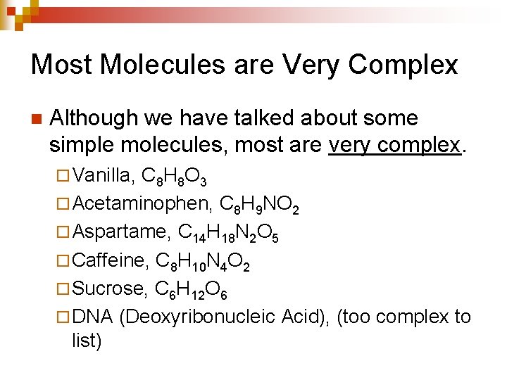 Most Molecules are Very Complex n Although we have talked about some simple molecules,