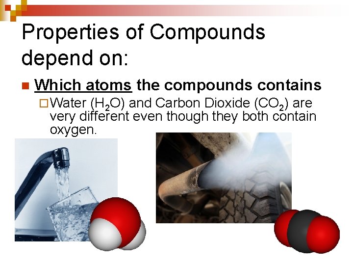 Properties of Compounds depend on: n Which atoms the compounds contains ¨ Water (H