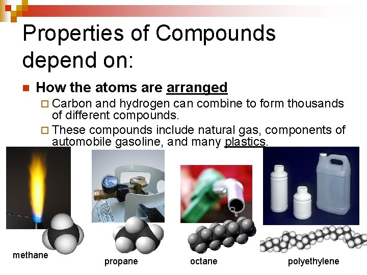 Properties of Compounds depend on: n How the atoms are arranged ¨ Carbon and
