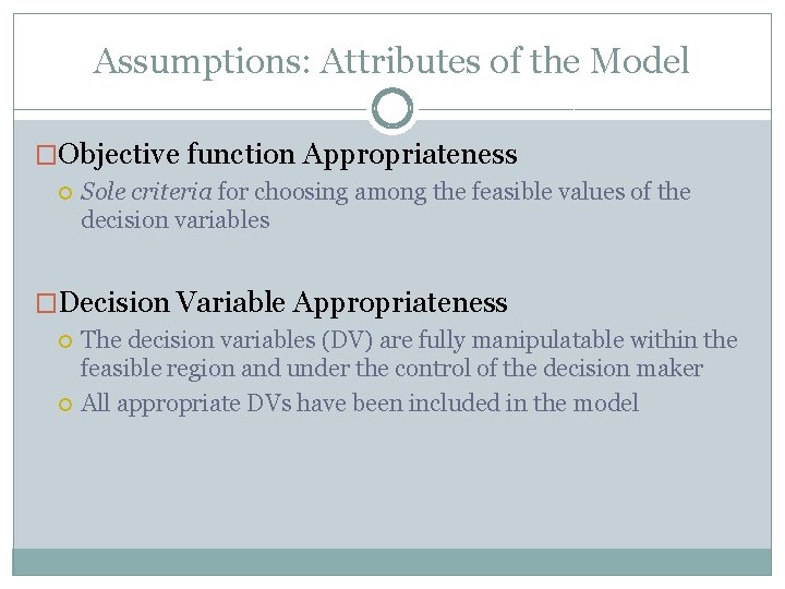 Assumptions: Attributes of the Model �Objective function Appropriateness Sole criteria for choosing among the Assumptions: Attributes of the Model �Objective function Appropriateness Sole criteria for choosing among the