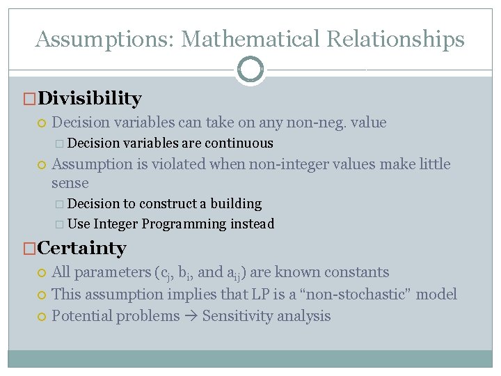 Assumptions: Mathematical Relationships �Divisibility Decision variables can take on any non-neg. value � Decision Assumptions: Mathematical Relationships �Divisibility Decision variables can take on any non-neg. value � Decision