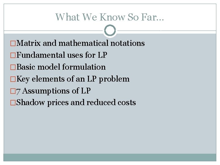 What We Know So Far… �Matrix and mathematical notations �Fundamental uses for LP �Basic What We Know So Far… �Matrix and mathematical notations �Fundamental uses for LP �Basic