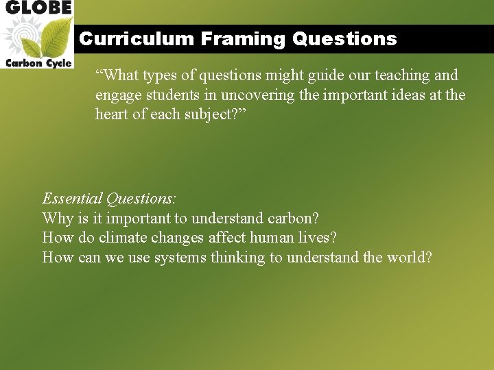 Curriculum Framing Questions “What types of questions might guide our teaching and engage students