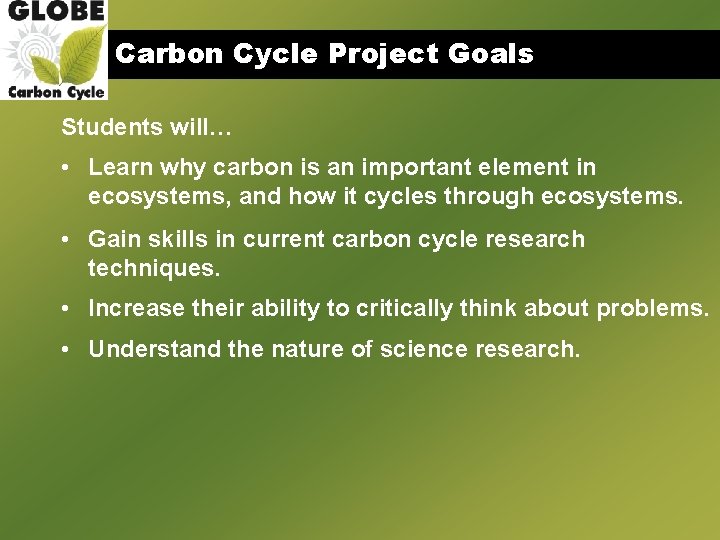 Carbon Cycle Project Goals Students will… • Learn why carbon is an important element