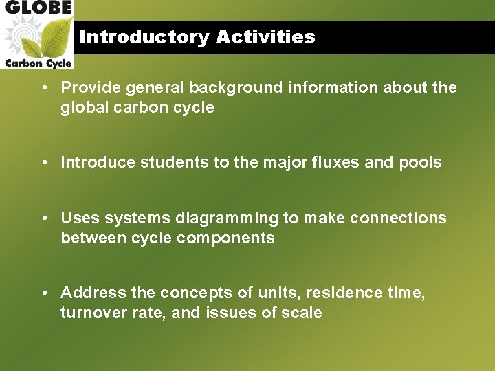 Introductory Activities • Provide general background information about the global carbon cycle • Introduce