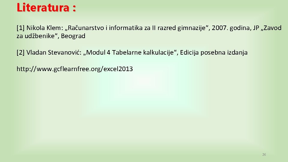 Literatura : [1] Nikola Klem: „Računarstvo i informatika za II razred gimnazije“, 2007. godina,