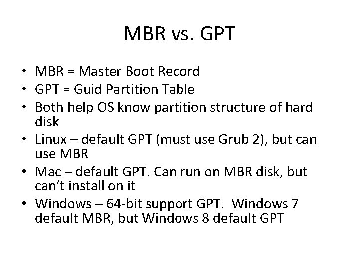 MBR vs. GPT • MBR = Master Boot Record • GPT = Guid Partition