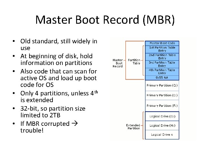 Master Boot Record (MBR) • Old standard, still widely in use • At beginning