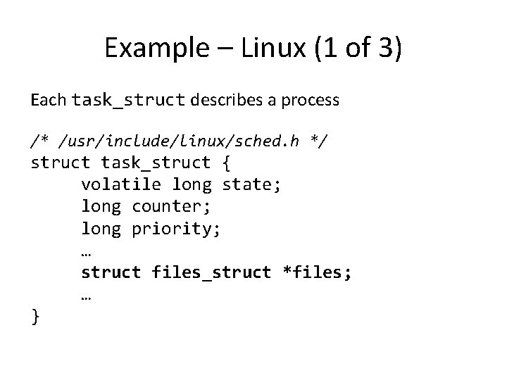 Example – Linux (1 of 3) Each task_struct describes a process /* /usr/include/linux/sched. h