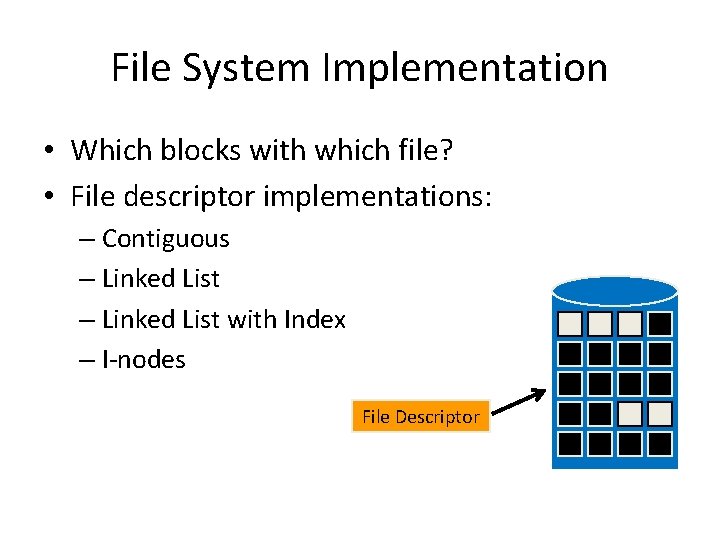 File System Implementation • Which blocks with which file? • File descriptor implementations: –