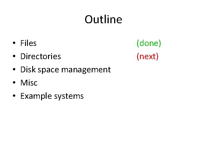 Outline • • • Files Directories Disk space management Misc Example systems (done) (next)