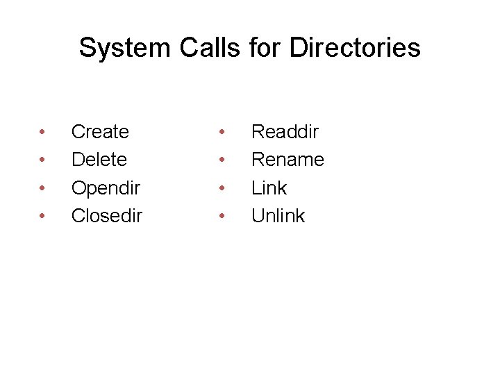 System Calls for Directories • • Create Delete Opendir Closedir • • Readdir Rename