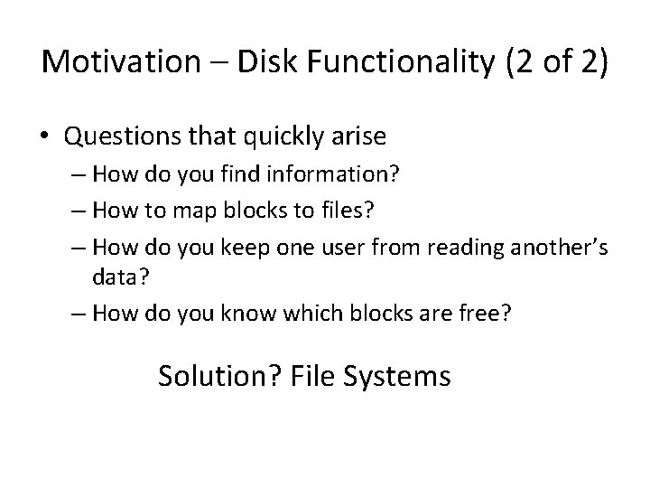 Motivation – Disk Functionality (2 of 2) • Questions that quickly arise – How