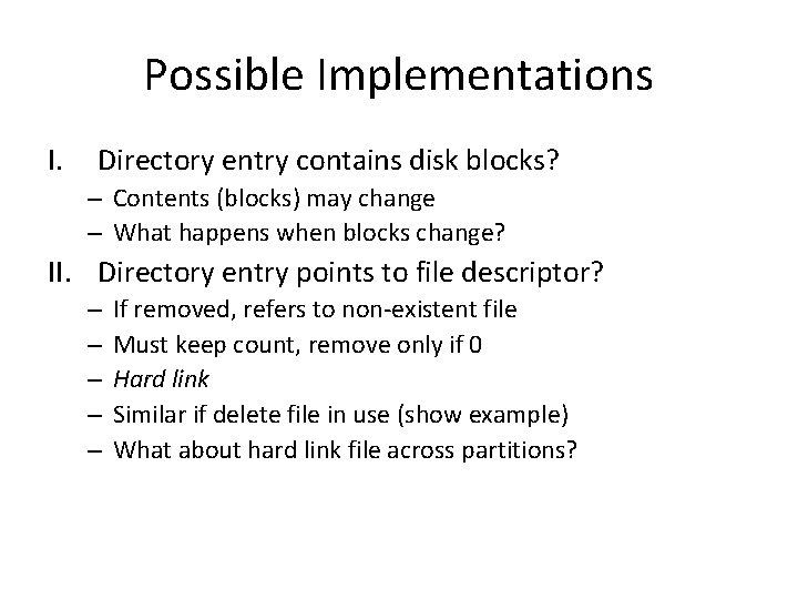 Possible Implementations I. Directory entry contains disk blocks? – Contents (blocks) may change –