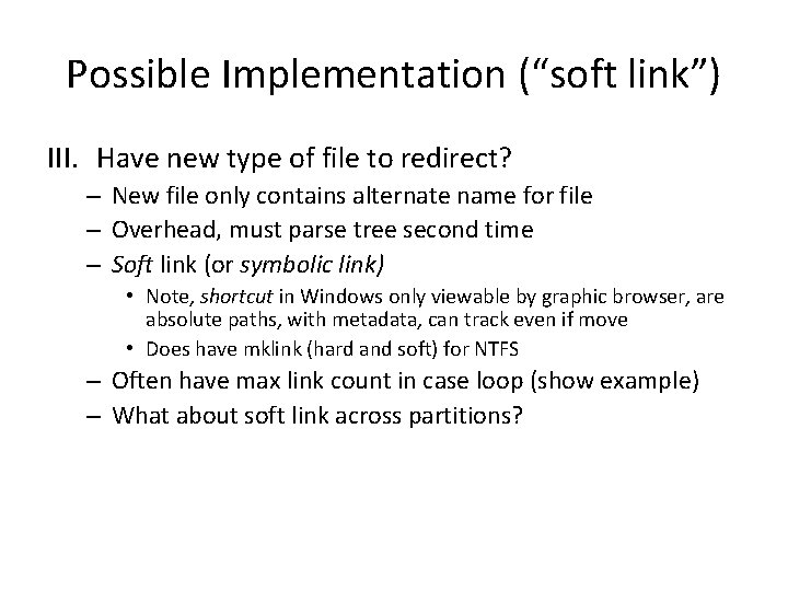 Possible Implementation (“soft link”) III. Have new type of file to redirect? – New