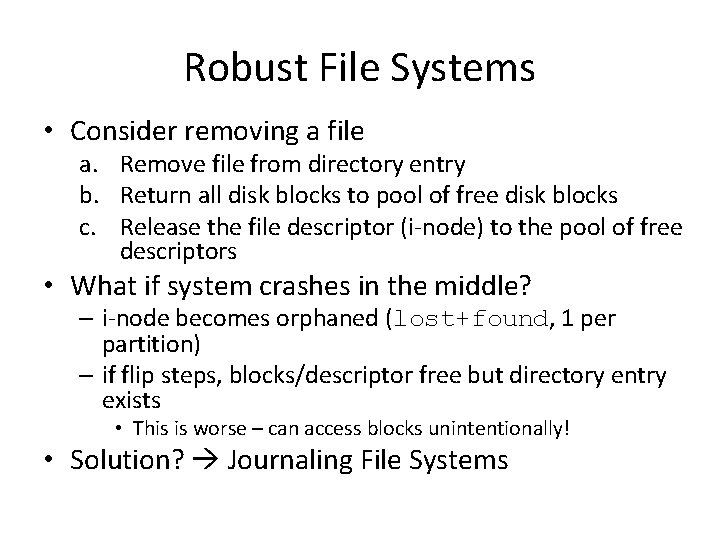 Robust File Systems • Consider removing a file a. Remove file from directory entry