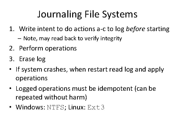 Journaling File Systems 1. Write intent to do actions a-c to log before starting