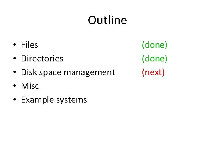Outline • • • Files Directories Disk space management Misc Example systems (done) (next)