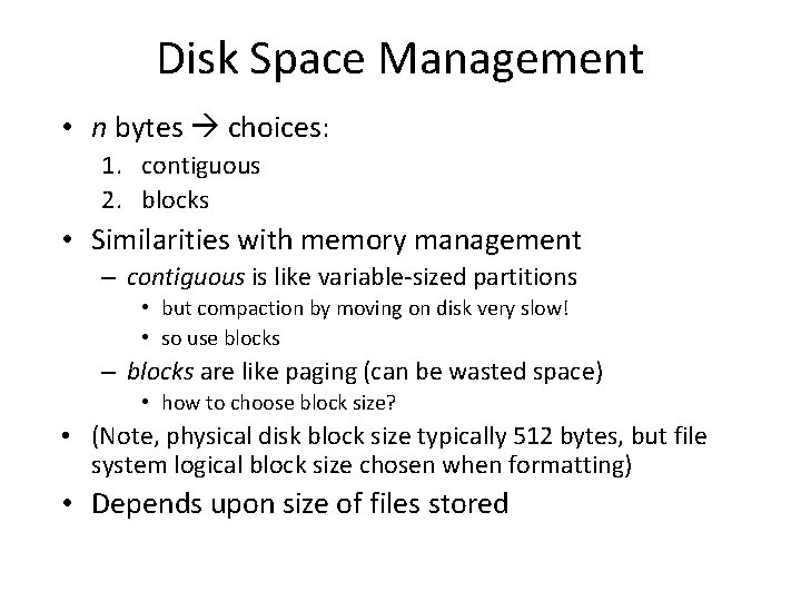 Disk Space Management • n bytes choices: 1. contiguous 2. blocks • Similarities with