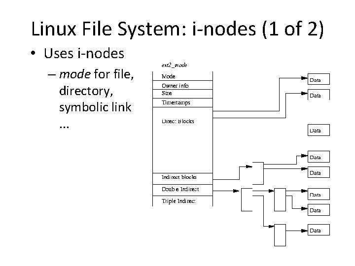 Linux File System: i-nodes (1 of 2) • Uses i-nodes – mode for file,
