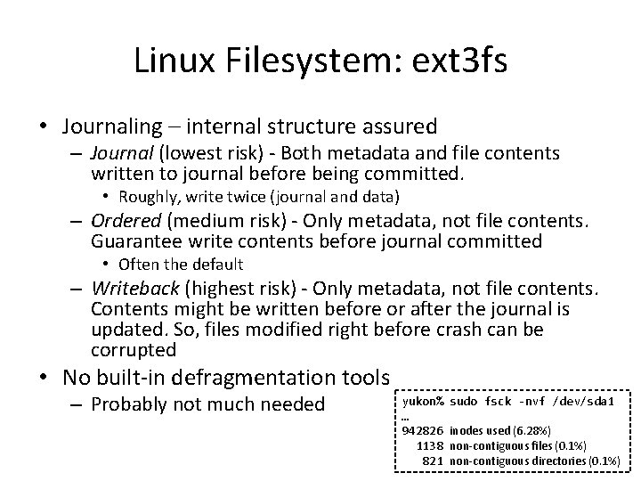 Linux Filesystem: ext 3 fs • Journaling – internal structure assured – Journal (lowest