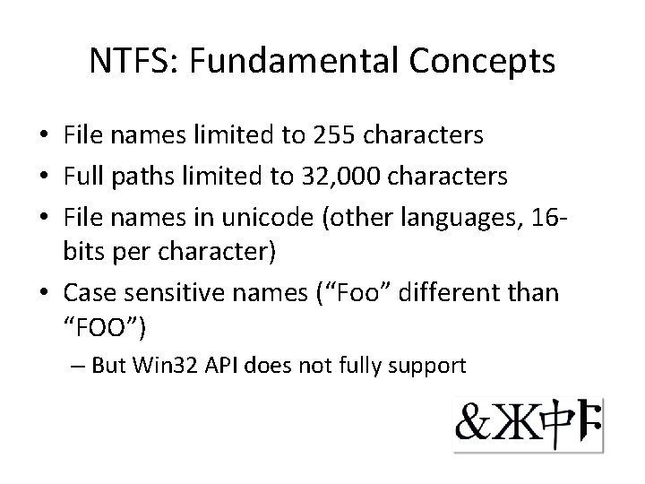 NTFS: Fundamental Concepts • File names limited to 255 characters • Full paths limited