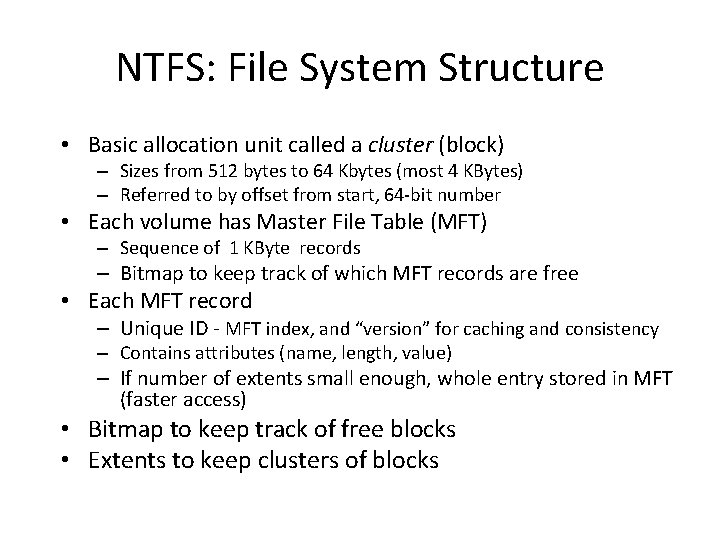 NTFS: File System Structure • Basic allocation unit called a cluster (block) – Sizes