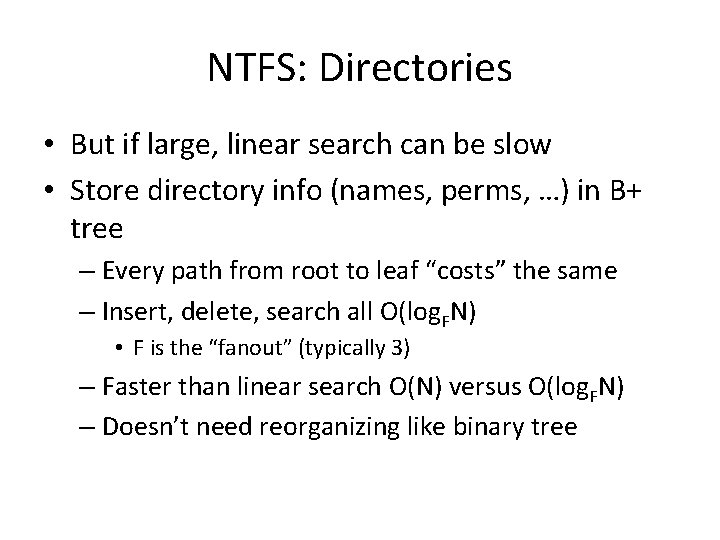 NTFS: Directories • But if large, linear search can be slow • Store directory
