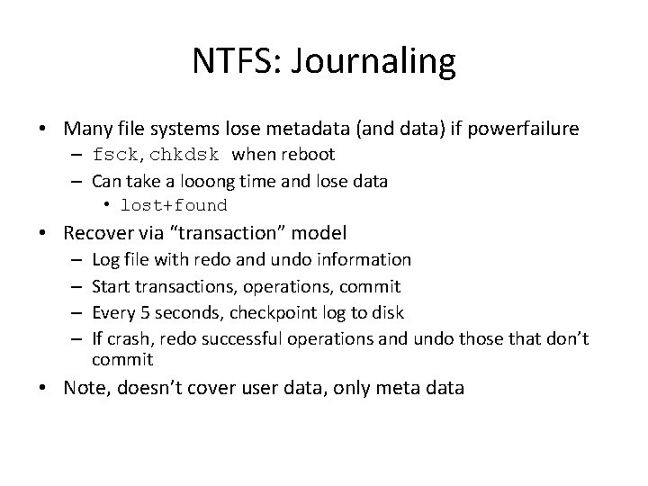 NTFS: Journaling • Many file systems lose metadata (and data) if powerfailure – fsck,