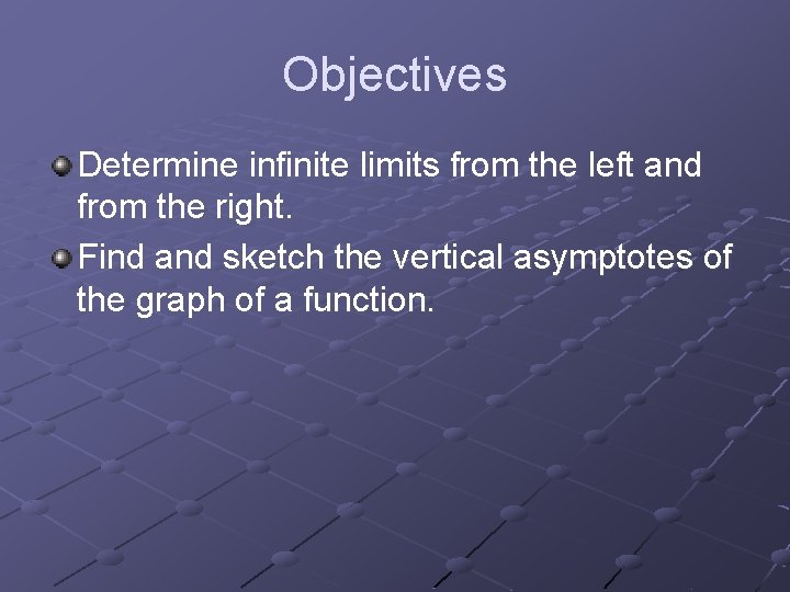 Objectives Determine infinite limits from the left and from the right. Find and sketch