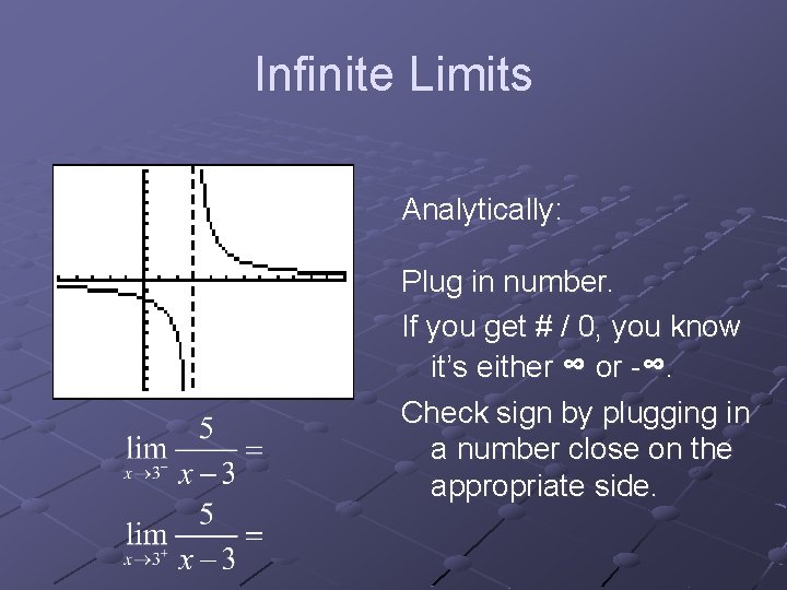 Infinite Limits Analytically: Plug in number. If you get # / 0, you know