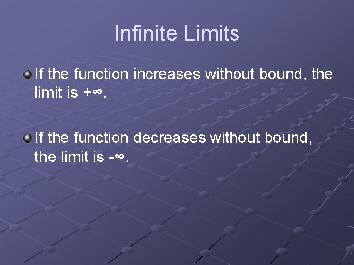Infinite Limits If the function increases without bound, the limit is +∞. If the