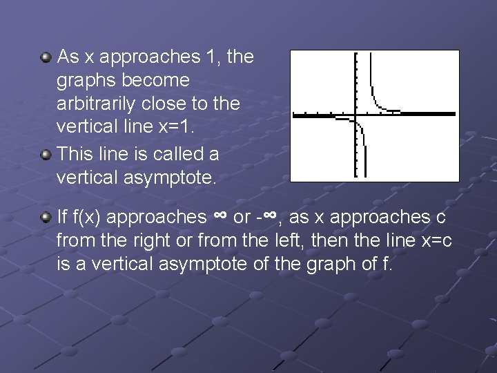 As x approaches 1, the graphs become arbitrarily close to the vertical line x=1.