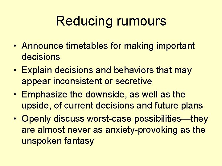 Reducing rumours • Announce timetables for making important decisions • Explain decisions and behaviors